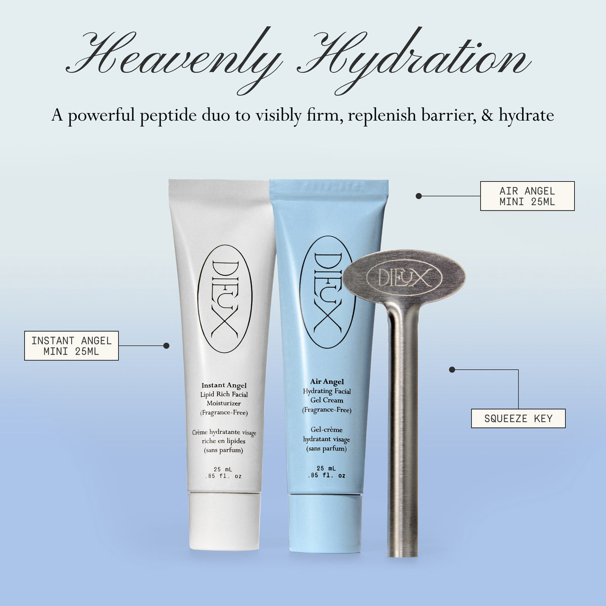 Image: Dieux Instant Angel Moisturizer 25ml, Air Angel Gel Cream 25ml, and Squeeze Key on a light blue gradient background. 

Text: Heavenly Hydration
A powerful peptide duo to visibly firm, replenish barrier, & hydrate