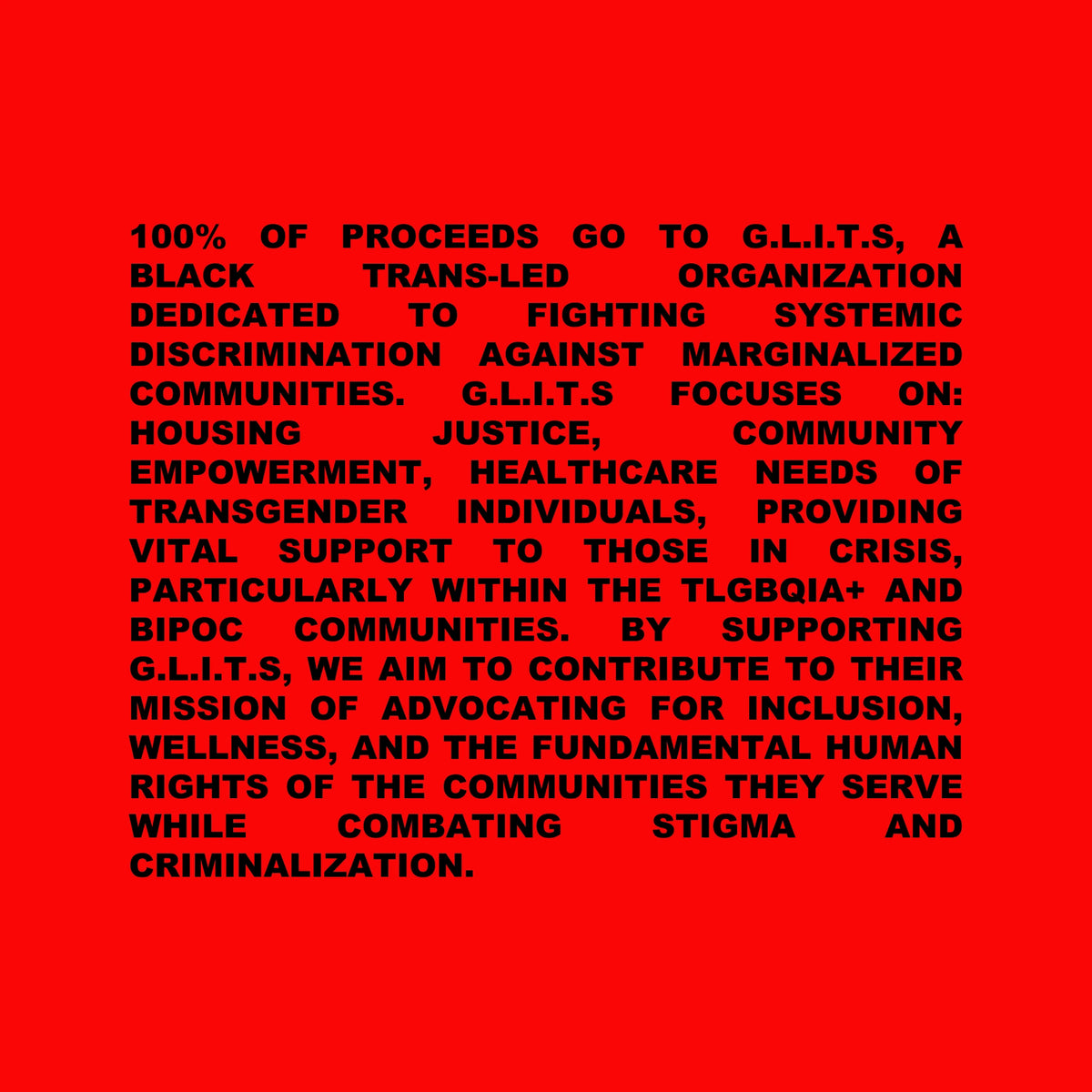 100% of Proceeds to go G.L.I.T.S., a black trans-led organization