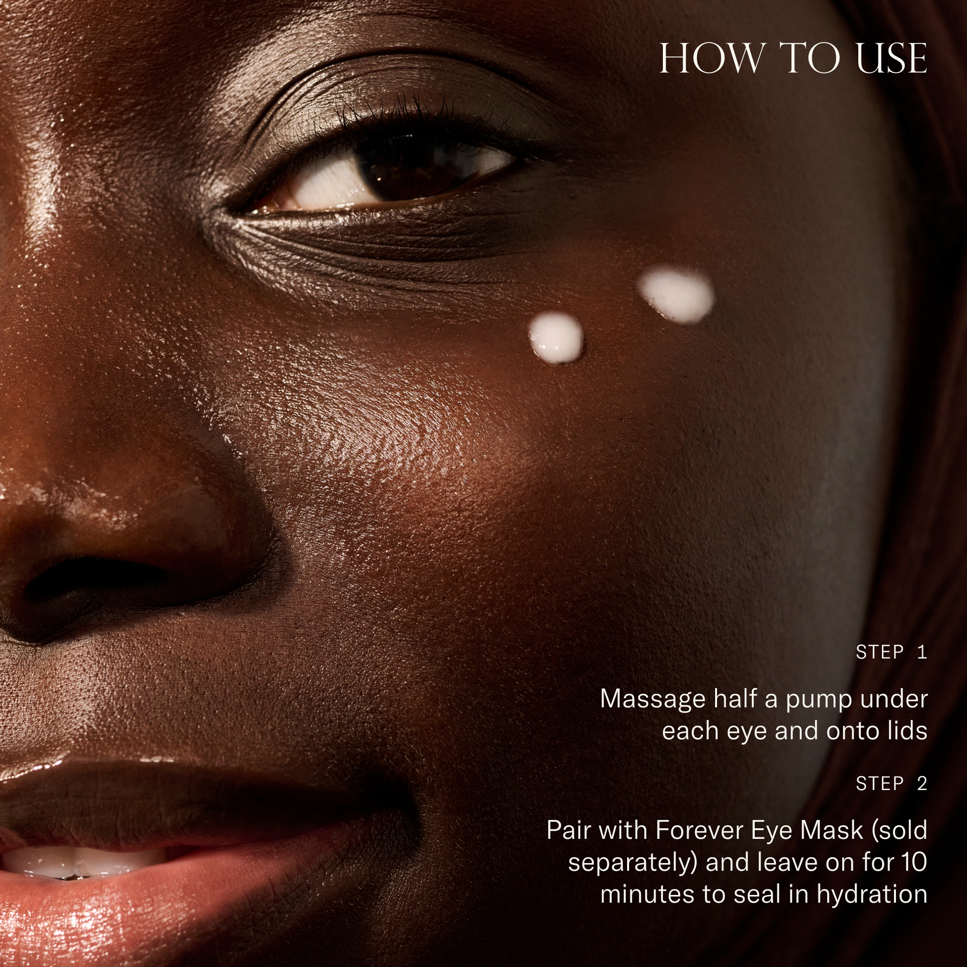 How to use Auracle Eye Serum. Step 1: massage half a pump under each eye and onto lids. Step 2: Pair with Forever Eye Mask (sold separately) and leave on for 10 minutes to seal in hydration.