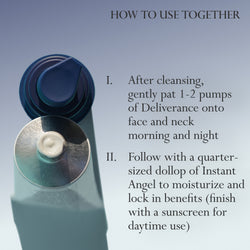 Image: A top-down view of Dieux Instant Angel Moisturizer and Deliverance Serum.

Text: How to use together

1. After cleansing, gently pat 1-2 pumps of Deliverance onto face and neck morning and night
2. Follow with a quarter-sized dollop of Instant Angel to moisturize and lock in benefits (finish with a sunscreen for daytime use)