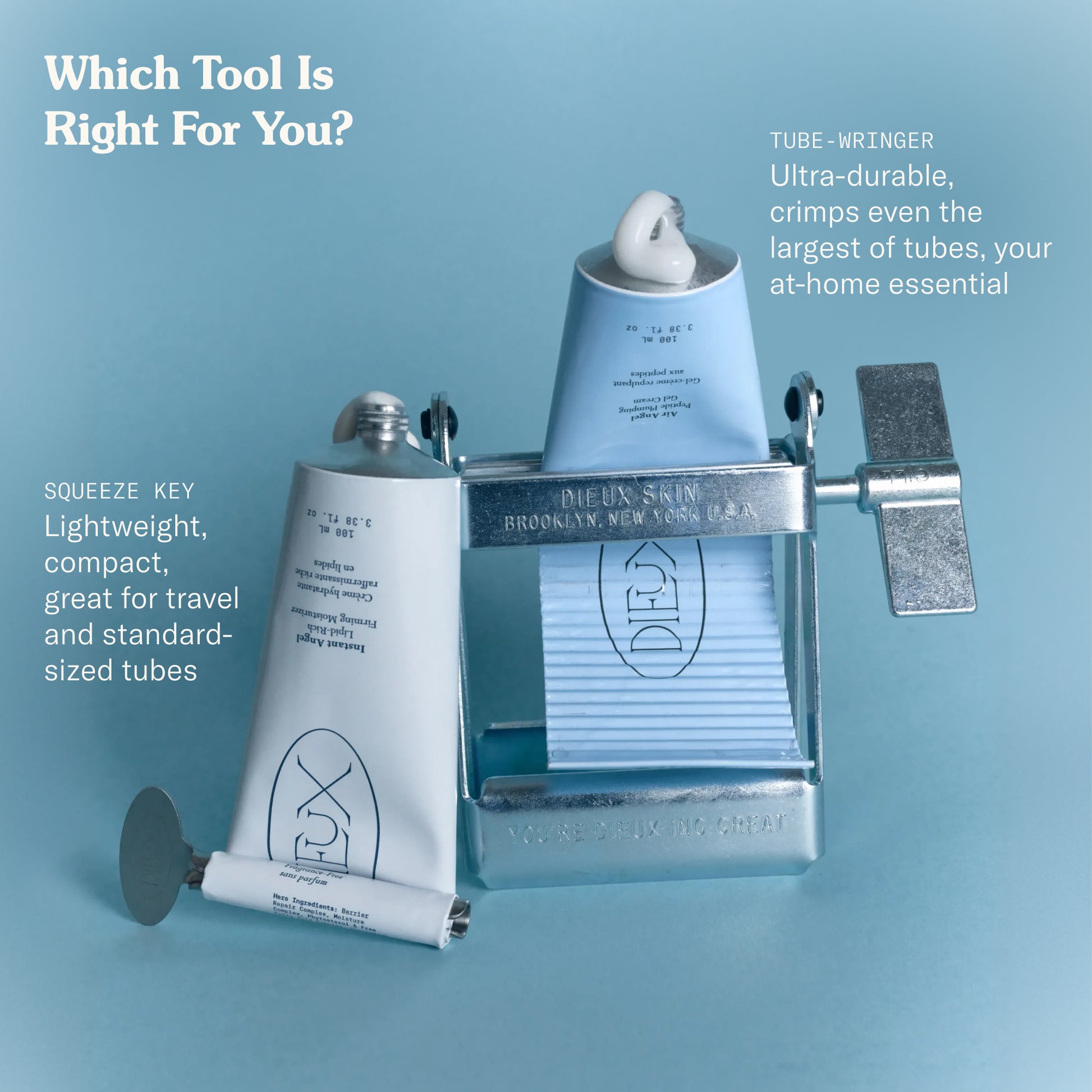Which tool is right for you? Tube-Wringer: Ultra-durable, crimps even the largest of tubes, your at-home essential. Squeeze key: lightweight, compact, great for travel and standard-sized tubes. 